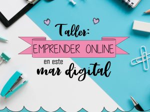 TALLER: EMPRENDER ONLINE EN ESTE MAR DIGITAL